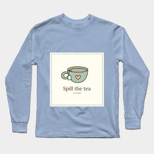 Spill The Tea Sis Long Sleeve T-Shirt